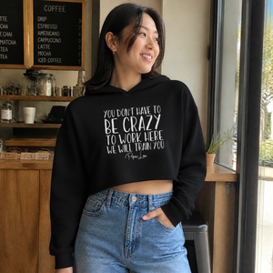 You Don't Have To Be Crazy To Work Here Cropped Hoodie — lifestyle hero