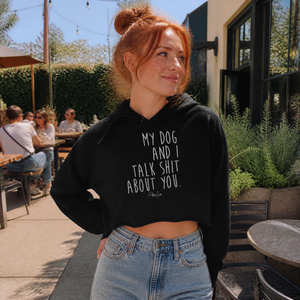 My Dog And I Talk Shit About You Cropped Hoodie — lifestyle hero