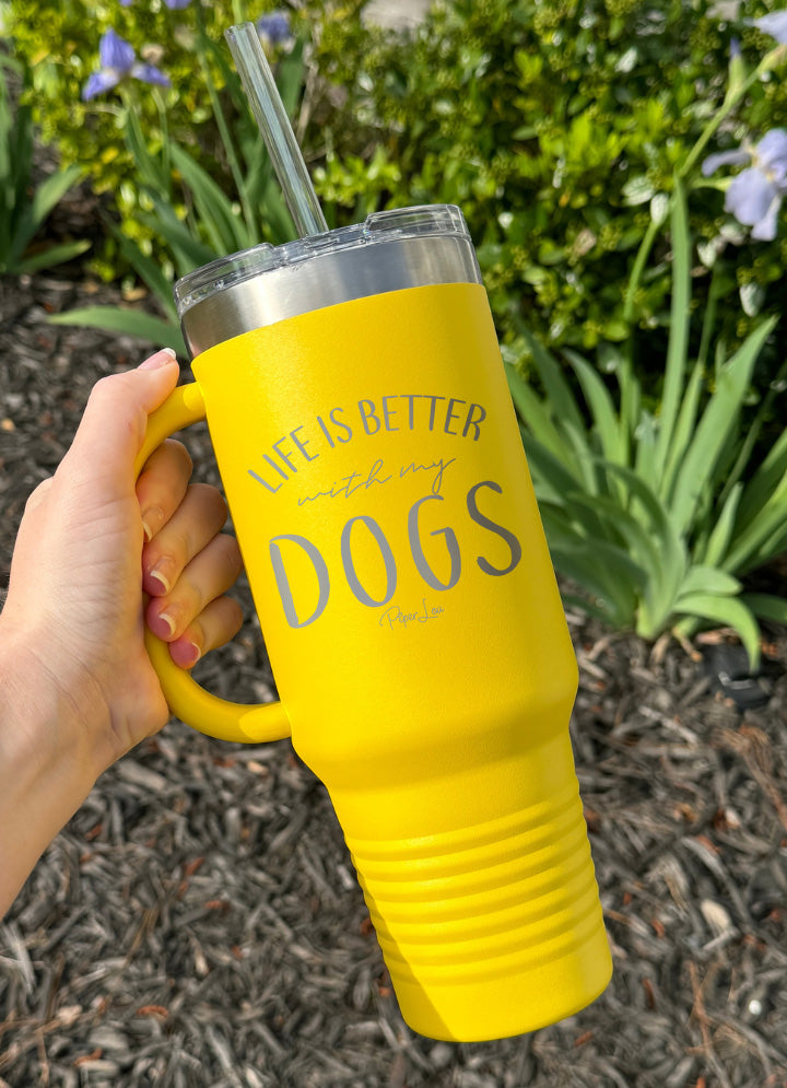 Life Is Better With My Dogs 40oz Tumbler