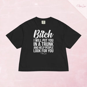 Bitch I Will Put You In The Trunk Cropped Boxy Tee — Black