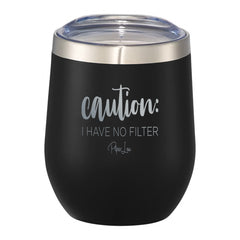 Caution: I Have No Filter 12oz Wine Tumbler