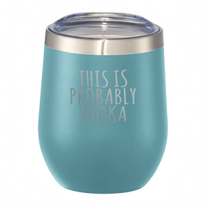 This Is Probably Vodka - 12oz Wine Tumbler