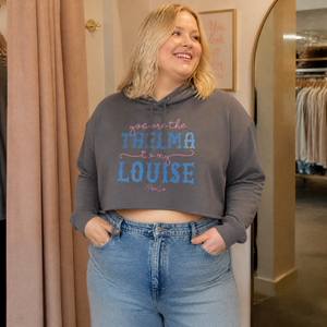 You Are The Thelma To My Louise Cropped Hoodie — lifestyle hero