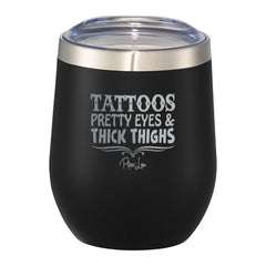Tattoos Pretty Eyes & Thick Thighs 12oz Wine Tumbler