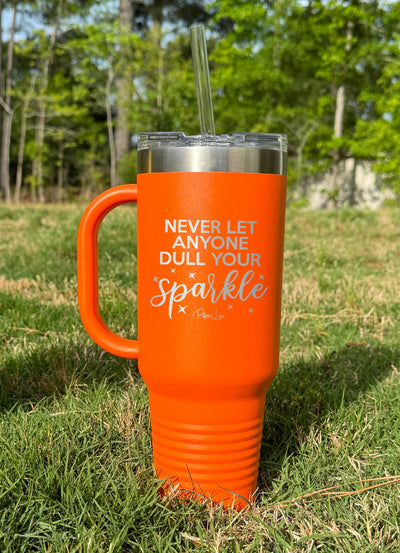Never Let Anyone Dull Your Sparkle 40oz Tumbler