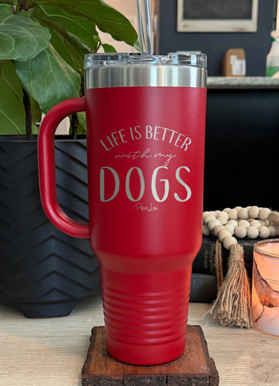 Life Is Better With My Dogs 40oz Tumbler