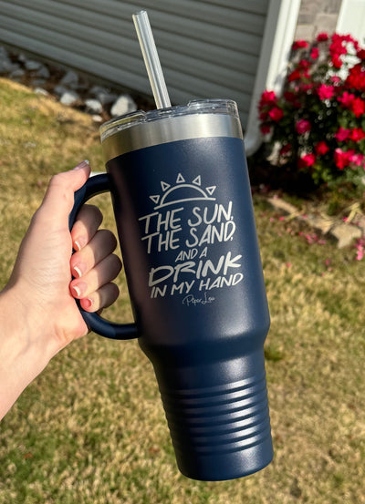 The Sun, The Sand, And A Drink In My Hand 40oz Tumbler