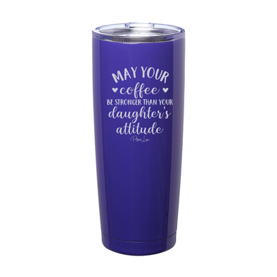 $15 Mother's Day Collection | May Your Coffee Be Stronger Than Your Daughter's Attitude Laser Etched Tumbler