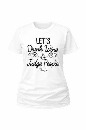 Lets Drink Wine And Judge People - Classic Tee
