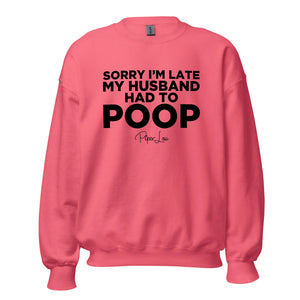 Sorry I'm Late My Husband Had To Poop - Crewneck Sweatshirt