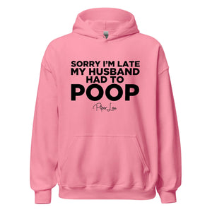 Sorry I'm Late My Husband Had To Poop - Graphic Hoodie