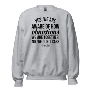 Yes We Are Aware Of How Obnoxious - Crewneck Sweatshirt