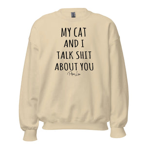 My Cat And I Talk Shit About You - Crewneck Sweatshirt