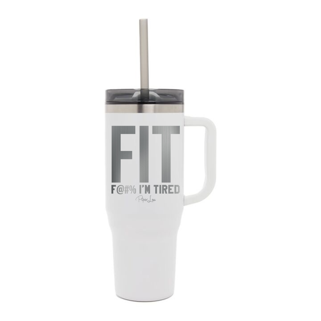Fit Fuck I'm Tired - 40oz Traveler Lite Tumbler + Straw