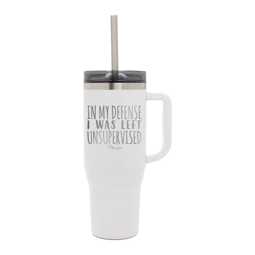 In My Defense I Was Left Unsupervised - 40oz Traveler Lite Tumbler + Straw