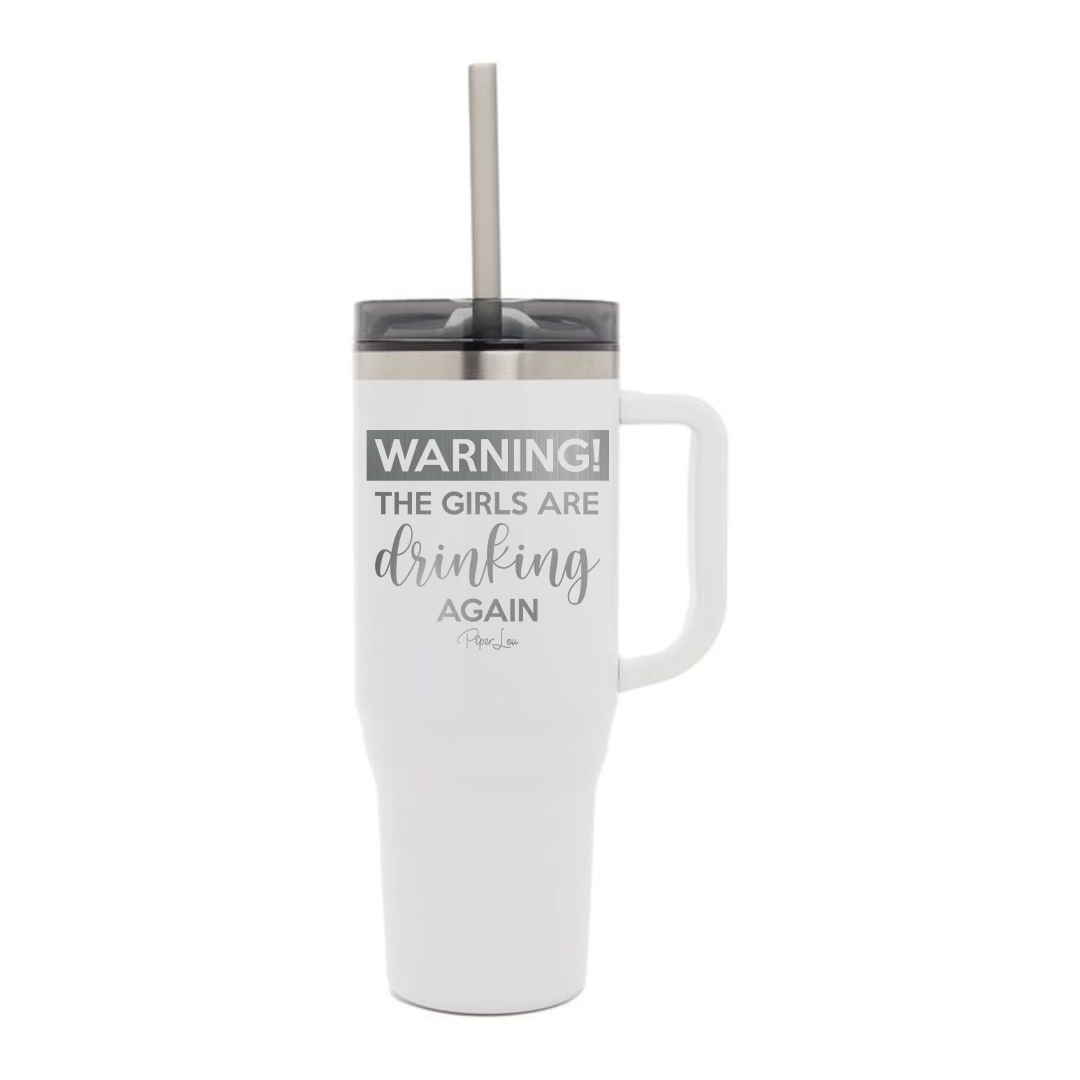 Warning The Girls Are Drinking Again - 40oz Traveler Lite Tumbler + Straw