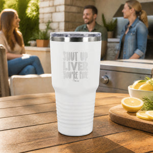 Shut Up Liver 30oz Engraved Tundra Tumbler — lifestyle
