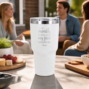 If My Mouth Doesn't Say It My Face Definitely Will 30oz Engraved Tundra Tumbler — lifestyle