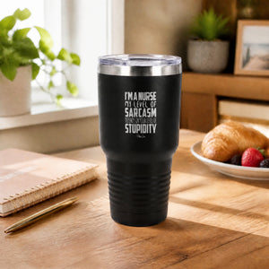I'm A Nurse My Sarcasm Depends On Your Level Of Stupidity 30oz Engraved Tundra Tumbler — lifestyle