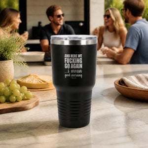 And Here We Fucking Go Again 30oz Engraved Tundra Tumbler — lifestyle