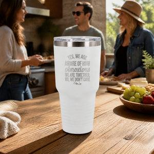 Yes We Are Aware Of How Obnoxious 30oz Engraved Tundra Tumbler — lifestyle