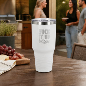 Suck It Up Buttercup 30oz Engraved Tundra Tumbler — lifestyle