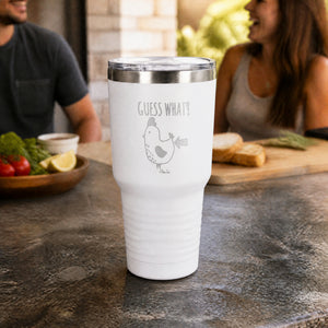 Guess What Chicken Butt 30oz Engraved Tundra Tumbler — lifestyle