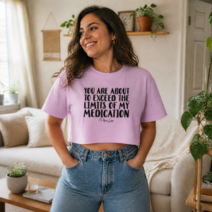 You Are About To Exceed The Limits Of My Medication Cropped Boxy Tee — lifestyle hero