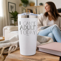 I Can't Adult Today 20oz Engraved Adventure Tumbler — lifestyle