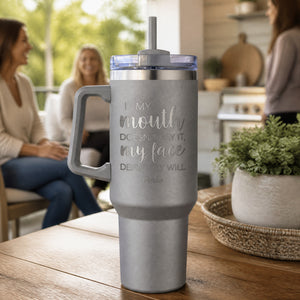 If My Mouth Dosent Say It My Face Definitely Will 40oz Engraved Travel Tumbler — lifestyle