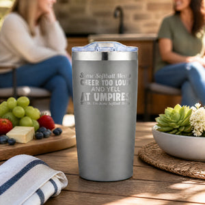 Some Softball Moms Cheer Too Loud And Yell At Umpires 20oz Engraved Adventure Tumbler — lifestyle