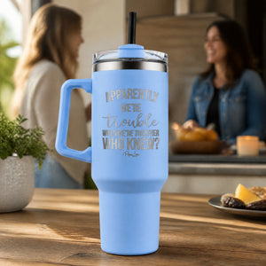 Trouble When We're Together 40oz Engraved Travel Tumbler — lifestyle