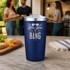 We're Here To Bang 20oz Engraved Adventure Tumbler — lifestyle