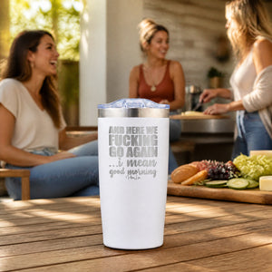 And Here We Fucking Go Again 20oz Engraved Adventure Tumbler — lifestyle