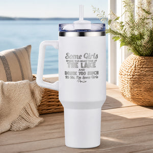 Some Girls Spend Too Much Time At The Lake And Drink Too Much 40oz Engraved Travel Tumbler — lifestyle