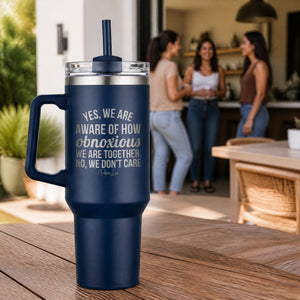 Yes We Are Aware Of How Obnoxious 40oz Engraved Travel Tumbler — lifestyle
