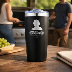 Bitches Love Independence (Thomas Jefferson) 20oz Engraved Adventure Tumbler — lifestyle