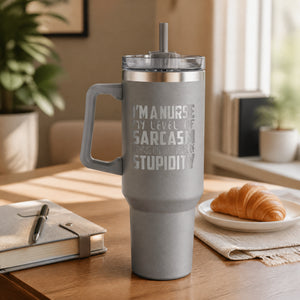 I'm A Nurse My Sarcasm Depends On Your Level Of Stupidity 40oz Engraved Travel Tumbler — lifestyle