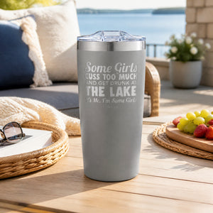 Some Girls Cuss Too Much And Get Drunk At The Lake 20oz Engraved Adventure Tumbler — lifestyle