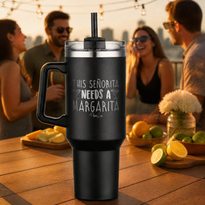 This Senorita Needs A Margarita 40oz Engraved Travel Tumbler — lifestyle