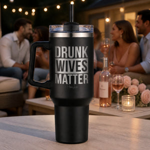 Drunk Wives Matter 40oz Engraved Travel Tumbler — lifestyle
