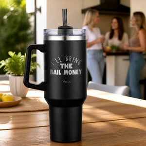 I'll Bring the Bail Money 40oz Engraved Travel Tumbler — lifestyle