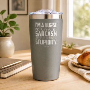 I'm A Nurse My Sarcasm Depends On Your Level Of Stupidity 20oz Engraved Adventure Tumbler — lifestyle
