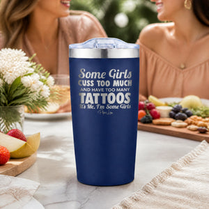 Some Girls Cuss Too Much And Have Too Many Tattoos 20oz Engraved Adventure Tumbler — lifestyle