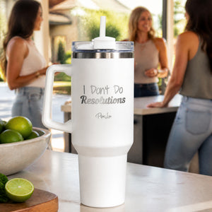 I Dont Do Resolutions 40oz Engraved Travel Tumbler — lifestyle