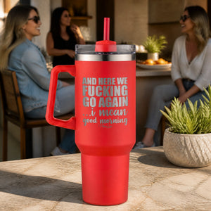 And Here We Fucking Go Again 40oz Engraved Travel Tumbler — lifestyle