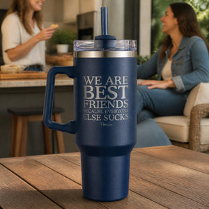 We Are Best Friends Because Everyone Else Sucks 40oz Engraved Travel Tumbler — lifestyle
