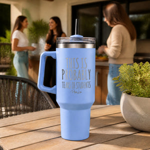 This Is Probably Tears Of Students 40oz Engraved Travel Tumbler — lifestyle