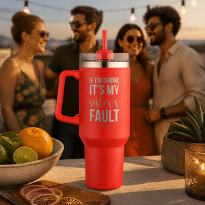 If Im Drunk Its My Sisters Fault 40oz Engraved Travel Tumbler — lifestyle