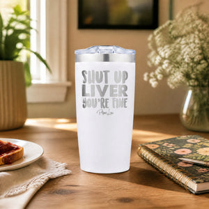 Shut Up Liver, You're Fine 20oz Engraved Adventure Tumbler — lifestyle